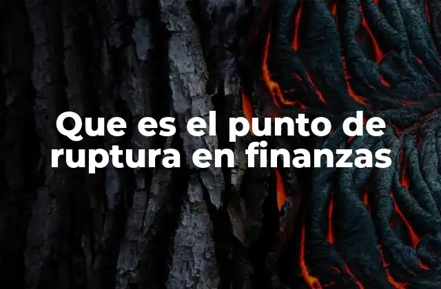 Que es el Punto de Ruptura en Finanzas