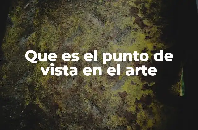 Que es el Punto de Vista en el Arte