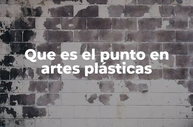 Que es el Punto en Artes Plásticas