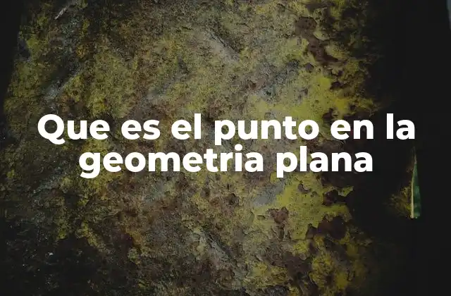 Que es el Punto en la Geometria Plana