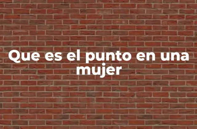 Que es el Punto en una Mujer
