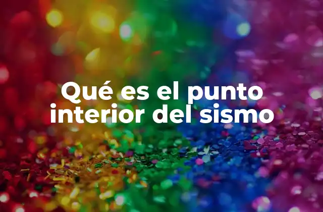 Qué es el Punto Interior Del Sismo