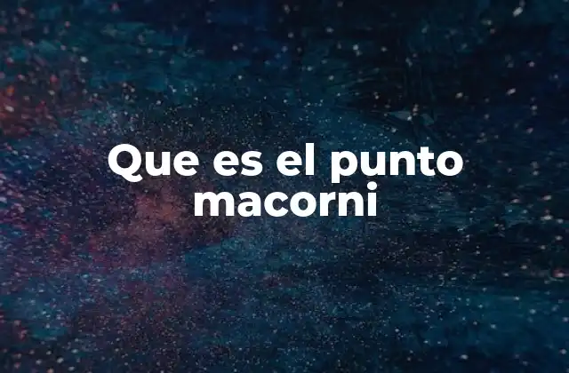 Que es el Punto Macorni