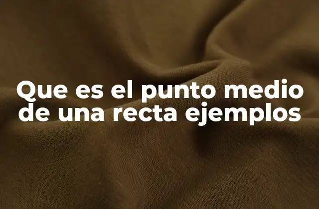 Que es el Punto Medio de una Recta Ejemplos