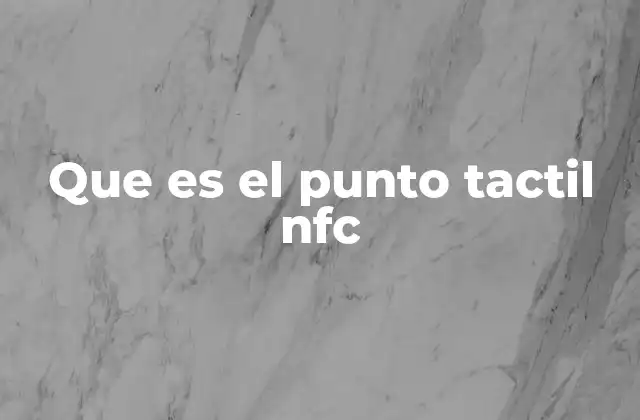 Que es el Punto Tactil Nfc