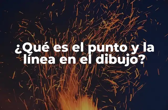 ¿qué es el Punto y la Línea en el Dibujo?