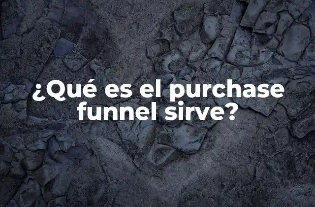 ¿qué es el Purchase Funnel Sirve?