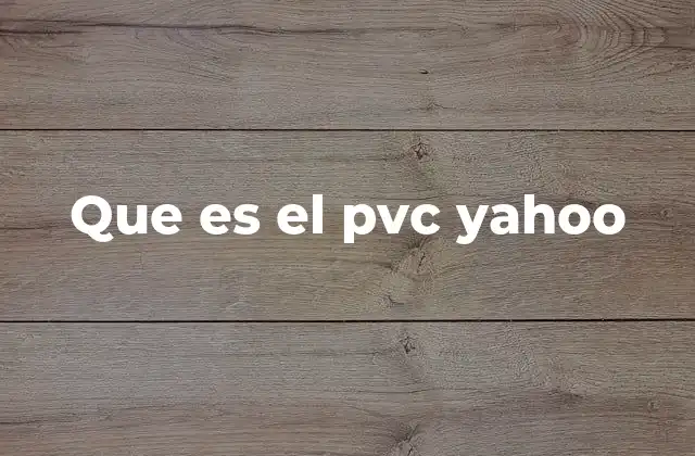 Que es el Pvc Yahoo