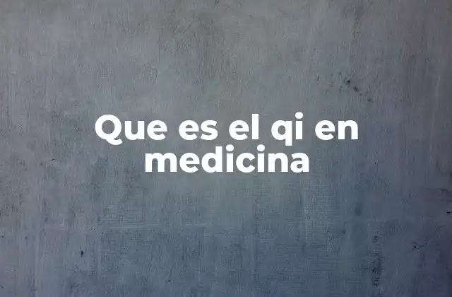 Que es el Qi en Medicina