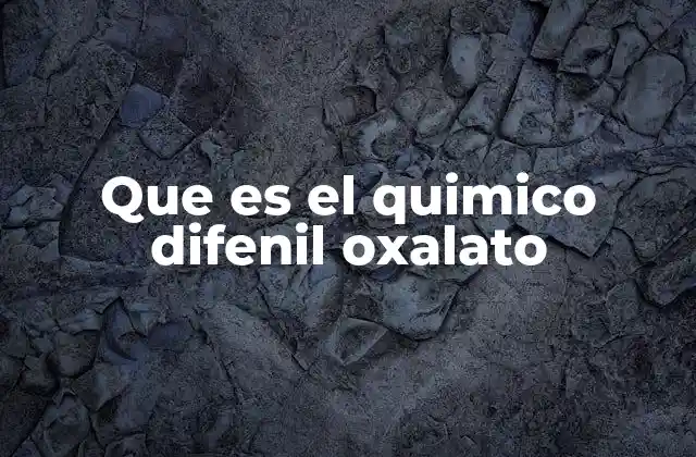 Que es el Quimico Difenil Oxalato