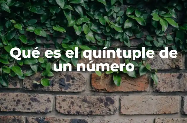 Qué es el Quíntuple de un Número 2 El quíntuple como herramienta matemática básica