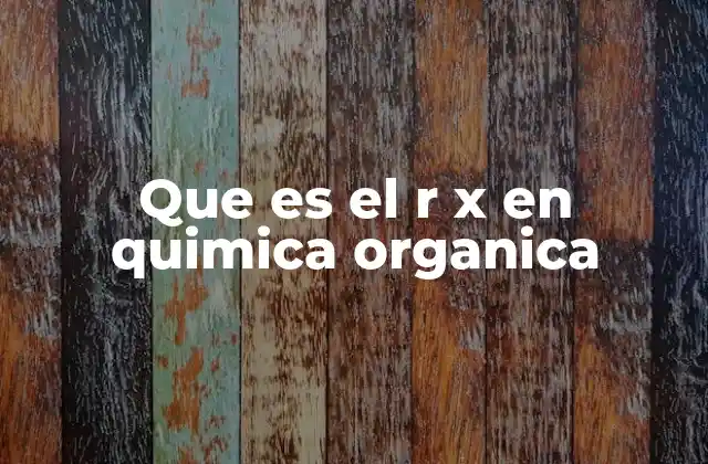 Que es el R X en Quimica Organica 2 Representación de grupos halogenados en química orgánica