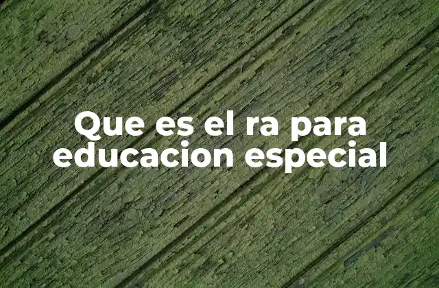 Que es el Ra para Educacion Especial
