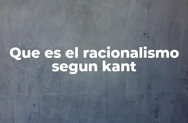 Que es el Racionalismo Segun Kant