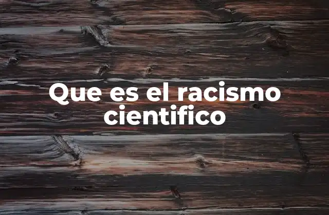 Que es el Racismo Cientifico