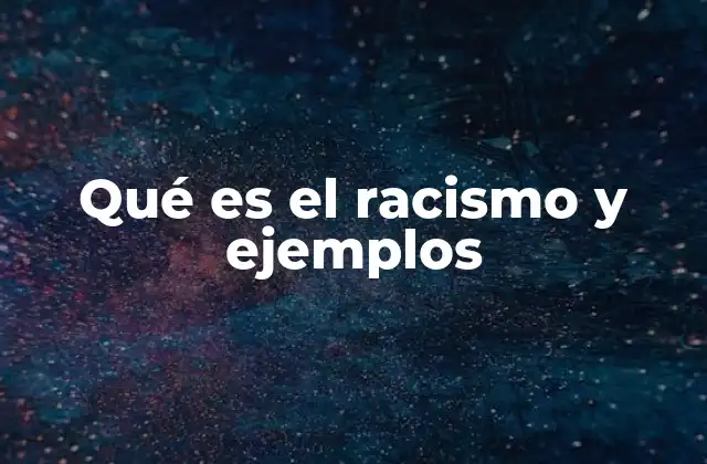 Qué es el Racismo y Ejemplos