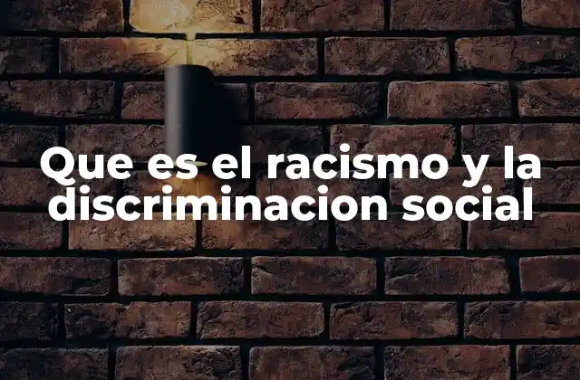 Que es el Racismo y la Discriminacion Social