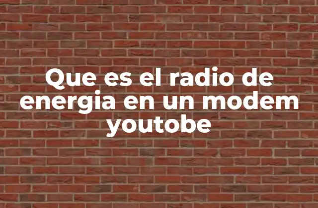 Que es el Radio de Energia en un Modem Youtobe 2 La importancia de la señal en la calidad de la conexión a YouTube