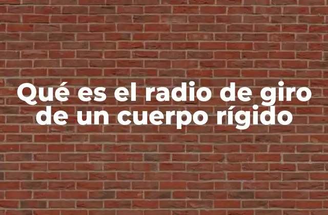 Qué es el Radio de Giro de un Cuerpo Rígido