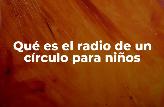 Qué es el Radio de un Círculo para Niños 2 Cómo entender el círculo desde el radio
