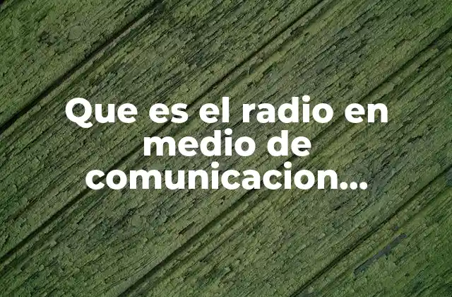 Que es el Radio en Medio de Comunicacion Caracterizticas