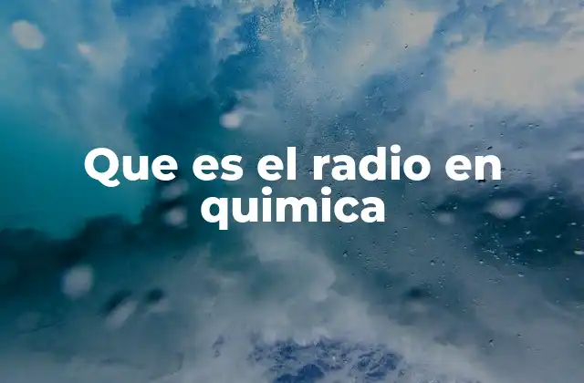 Que es el Radio en Quimica