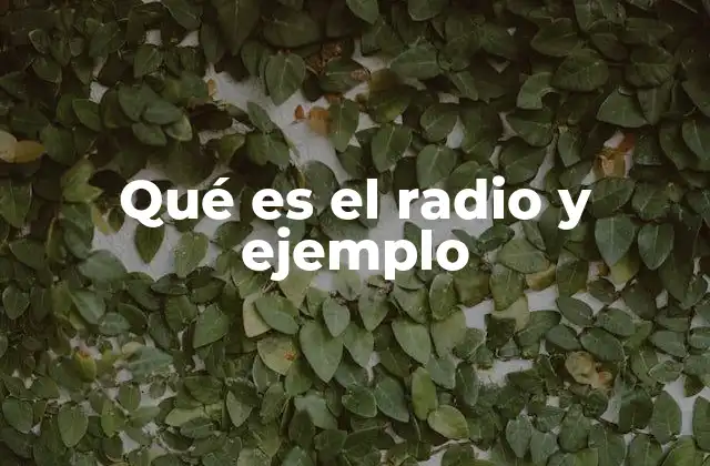 Qué es el Radio y Ejemplo