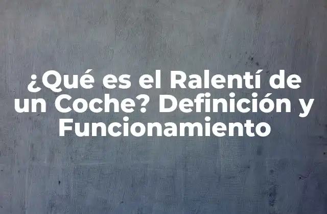 ¿qué es el Ralentí de un Coche? Definición y Funcionamiento