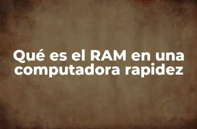 El papel del RAM en el rendimiento general del sistema