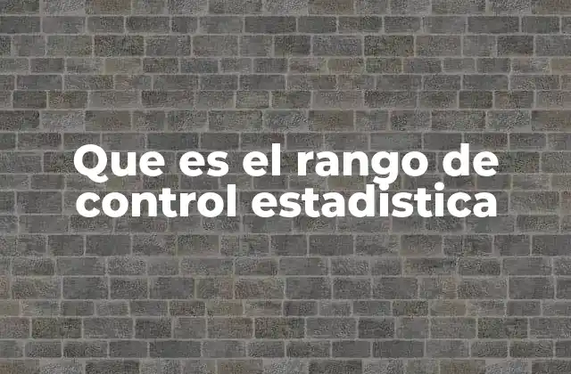 Que es el Rango de Control Estadistica