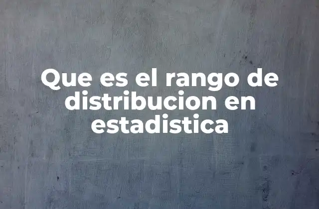 Que es el Rango de Distribucion en Estadistica