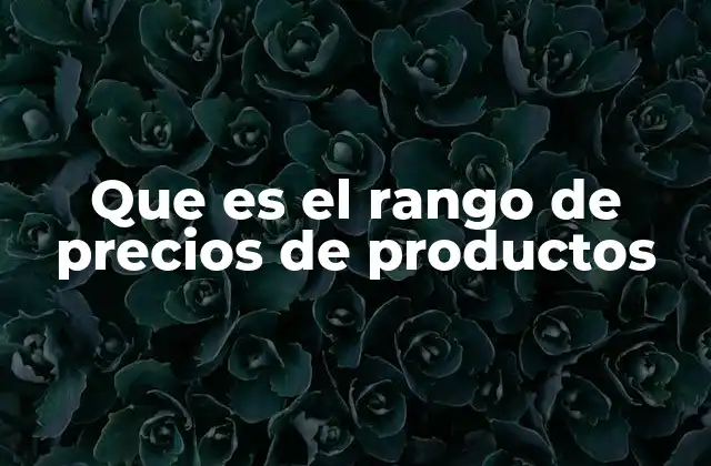 Cómo el rango de precios impacta en la experiencia del cliente