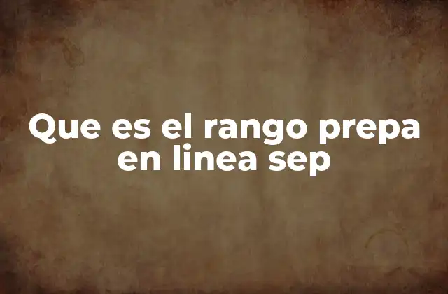 Que es el Rango Prepa en Linea Sep