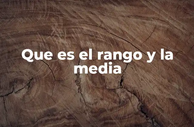 Que es el Rango y la Media