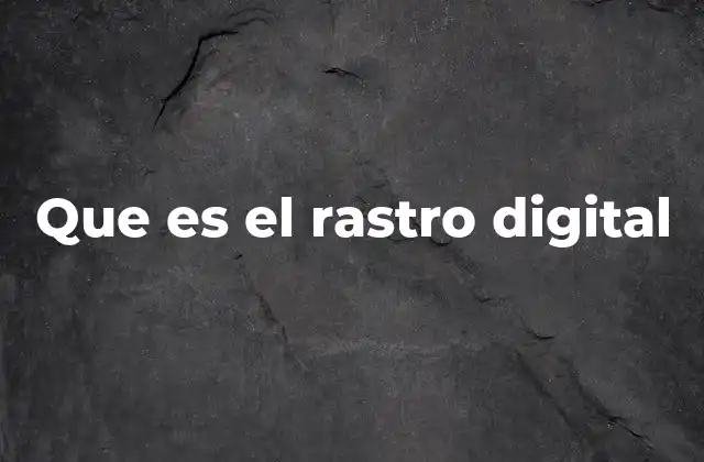 Que es el Rastro Digital