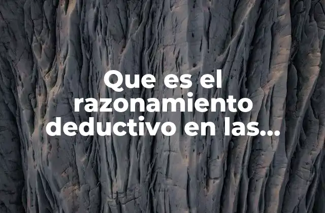Que es el Razonamiento Deductivo en las Matemáticas