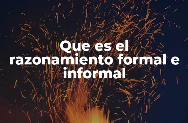 Que es el Razonamiento Formal e Informal