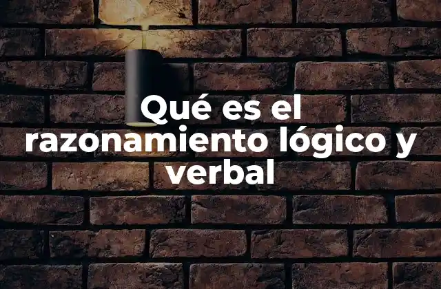 Qué es el Razonamiento Lógico y Verbal