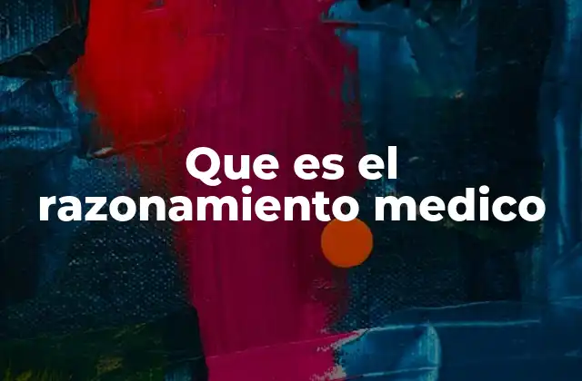 Que es el Razonamiento Medico