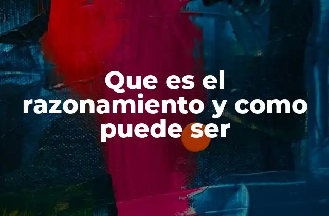 Que es el Razonamiento y como Puede Ser 2 Cómo el razonamiento influye en el pensamiento crítico y la toma de decisiones