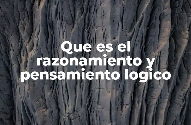 Que es el Razonamiento y Pensamiento Logico