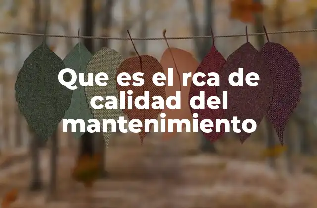 Que es el Rca de Calidad Del Mantenimiento 2 Importancia del análisis de causa raíz en el mantenimiento