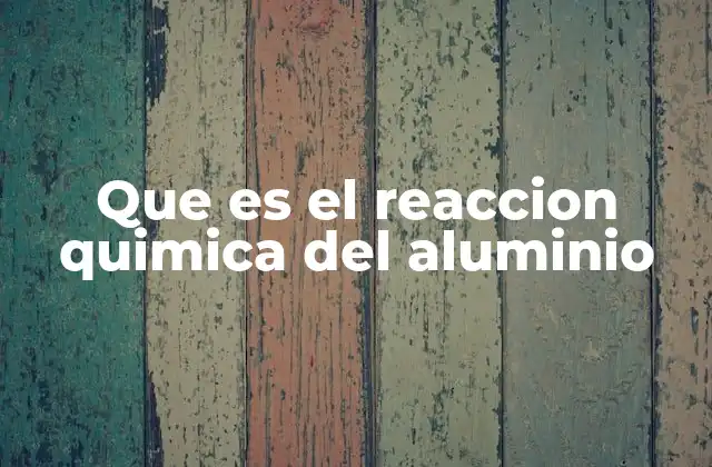 El comportamiento del aluminio en diferentes condiciones químicas