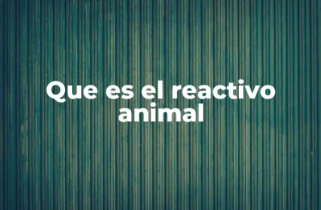 Que es el Reactivo Animal
