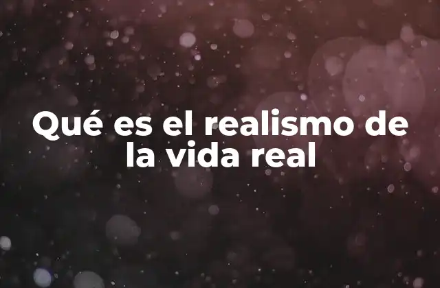 Qué es el Realismo de la Vida Real