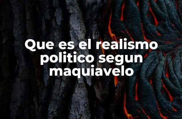 Que es el Realismo Politico Segun Maquiavelo
