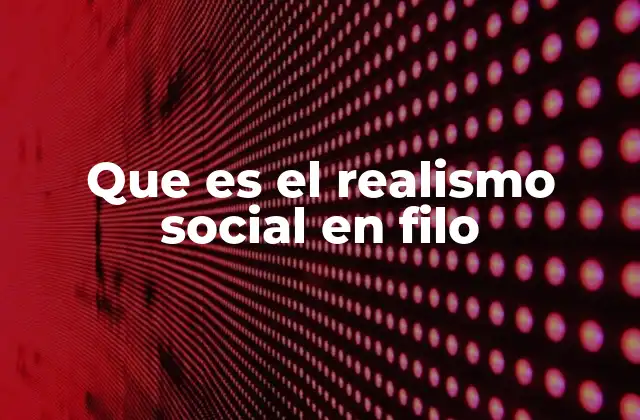 Que es el Realismo Social en Filo