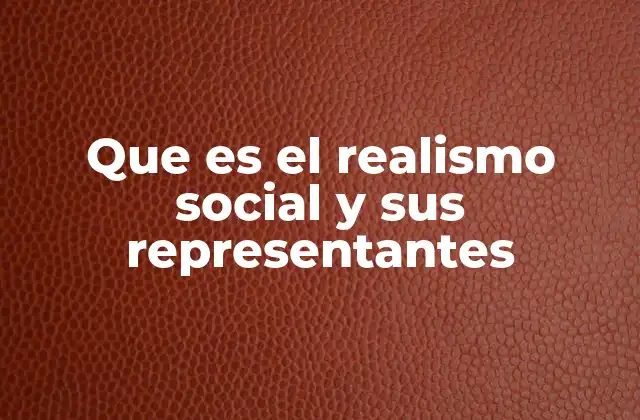 Que es el Realismo Social y Sus Representantes