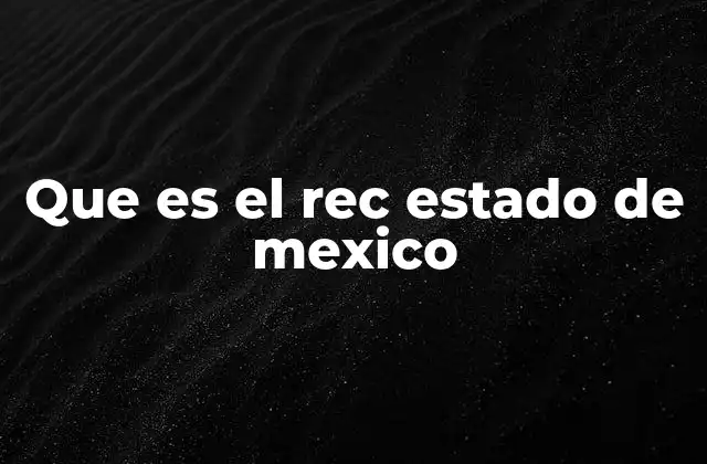 Que es el Rec Estado de Mexico