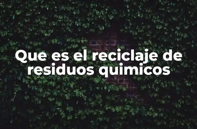 El papel del reciclaje en la gestión de residuos peligrosos
